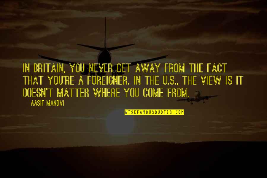Marnicq Bervoets Quotes By Aasif Mandvi: In Britain, you never get away from the