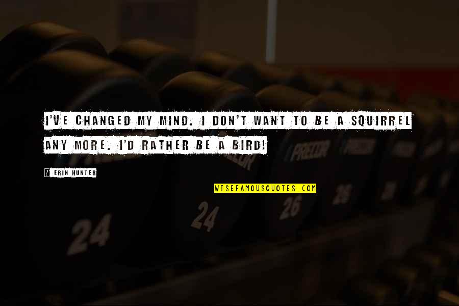Marnicq Bervoets Quotes By Erin Hunter: I've changed my mind. I don't want to