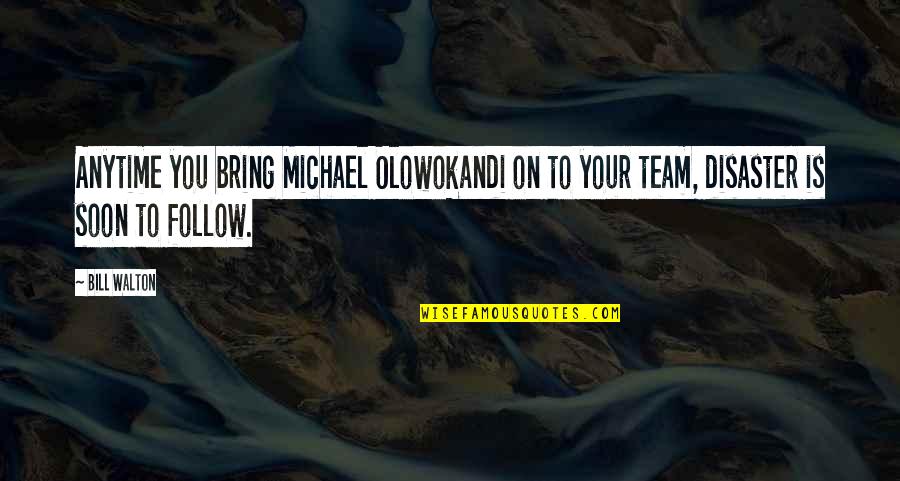 Marnie Michaels Quotes By Bill Walton: Anytime you bring Michael Olowokandi on to your