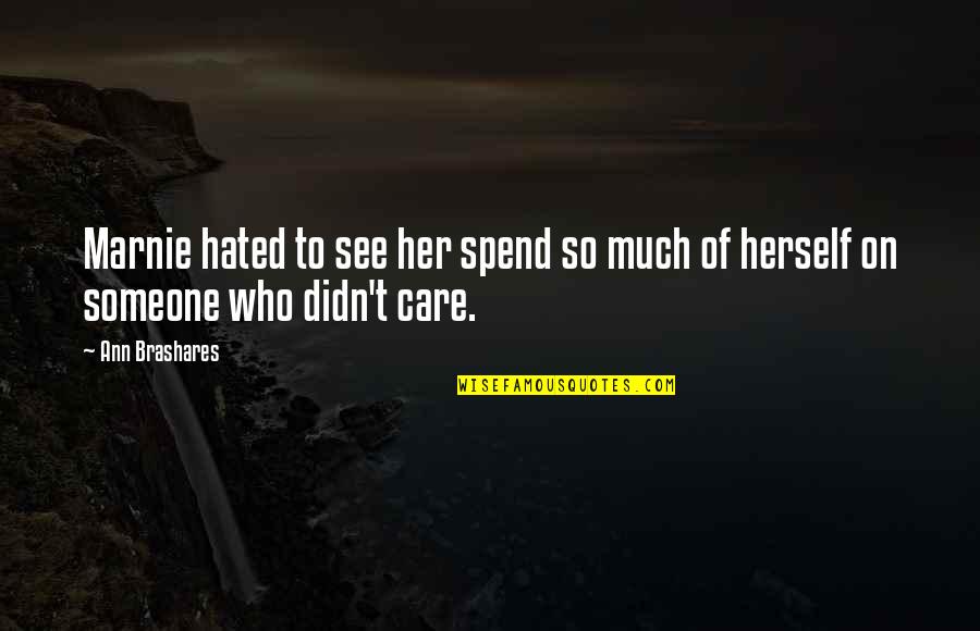 Marnie Quotes By Ann Brashares: Marnie hated to see her spend so much