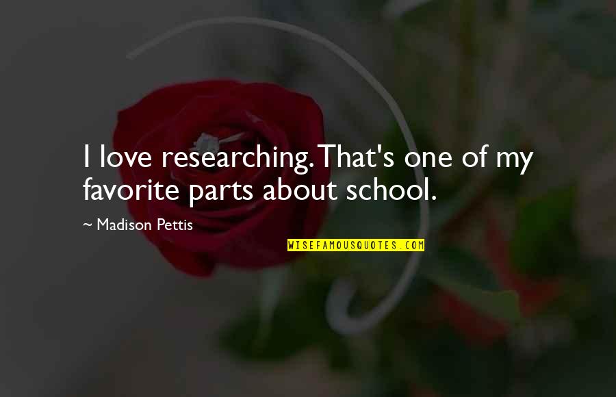 Marnie Quotes By Madison Pettis: I love researching. That's one of my favorite Marnie Quotes By Madison Pettis: I love researching. That's one of my favorite