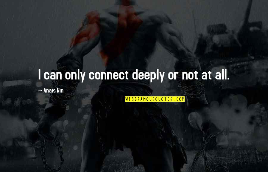 Marnie Stern Quotes By Anais Nin: I can only connect deeply or not at Marnie Stern Quotes By Anais Nin: I can only connect deeply or not at