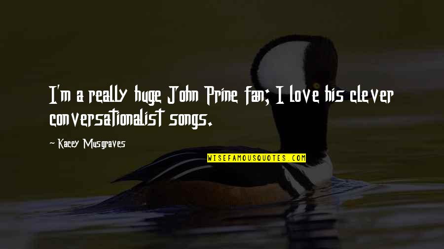Marnie Stern Quotes By Kacey Musgraves: I'm a really huge John Prine fan; I