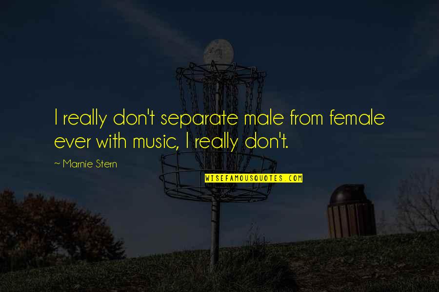 Marnie Stern Quotes By Marnie Stern: I really don't separate male from female ever