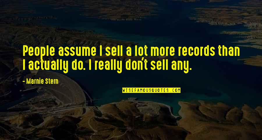 Marnie Stern Quotes By Marnie Stern: People assume I sell a lot more records
