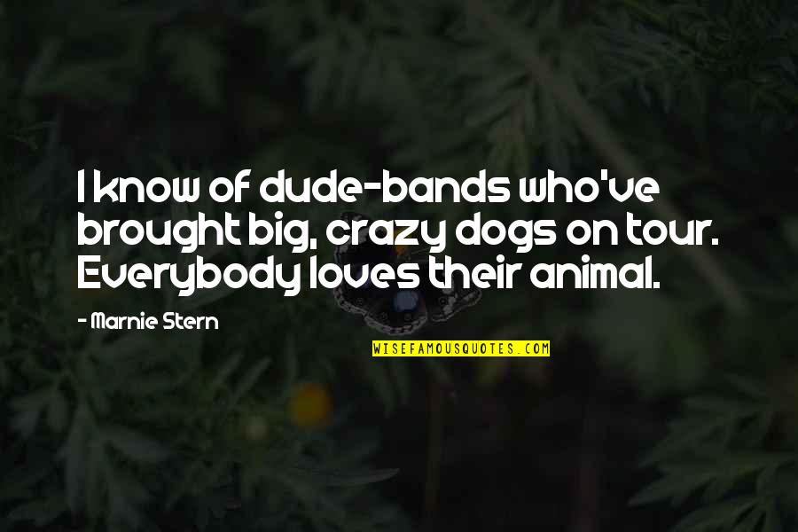 Marnie Stern Quotes By Marnie Stern: I know of dude-bands who've brought big, crazy Marnie Stern Quotes By Marnie Stern: I know of dude-bands who've brought big, crazy