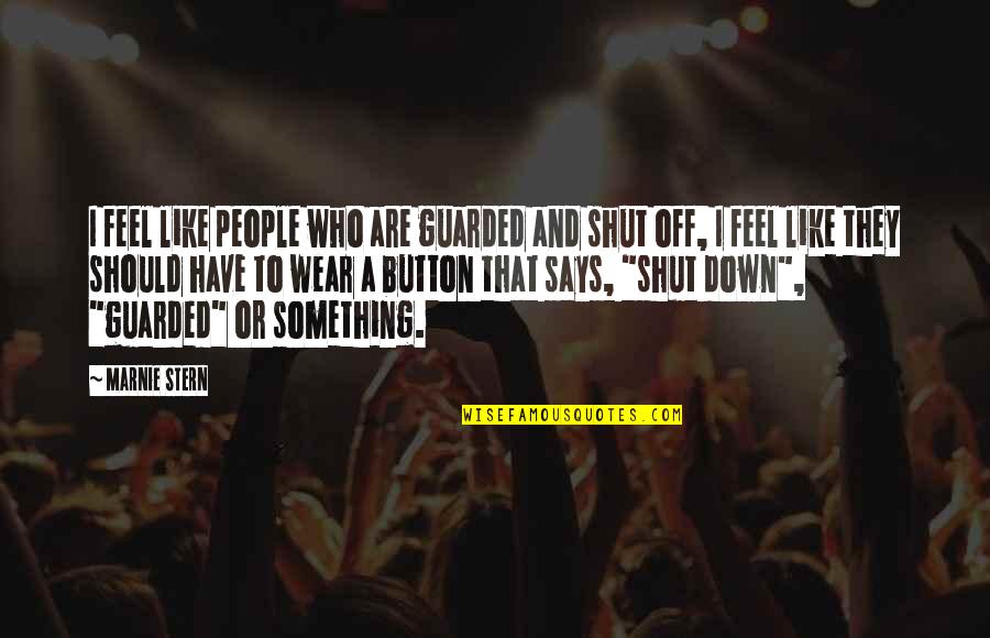 Marnie Stern Quotes By Marnie Stern: I feel like people who are guarded and Marnie Stern Quotes By Marnie Stern: I feel like people who are guarded and