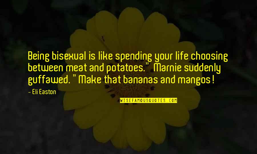 Marnie Was There Quotes By Eli Easton: Being bisexual is like spending your life choosing