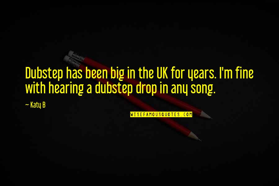 Marnier Lapostolle Quotes By Katy B: Dubstep has been big in the UK for