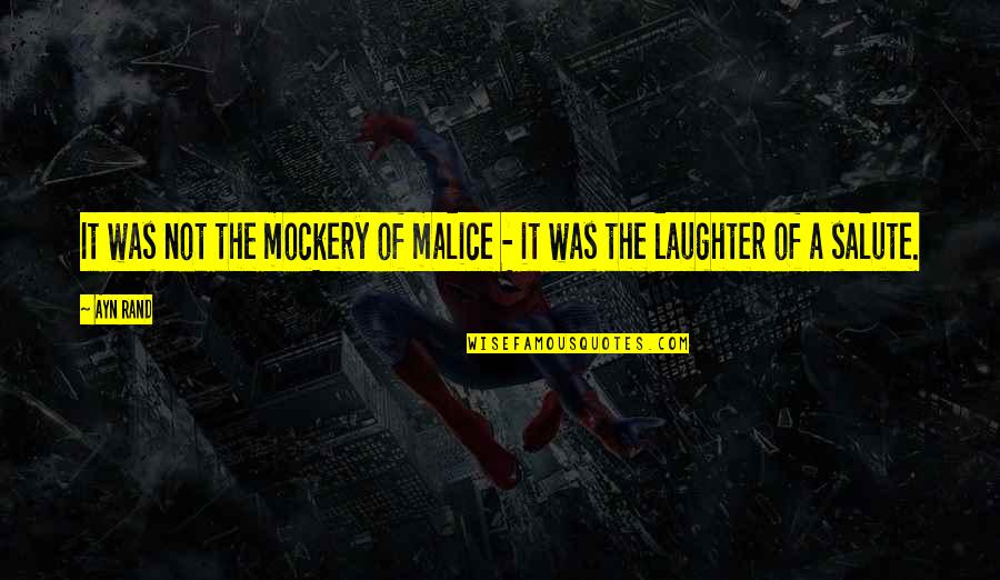 Marnik Quotes By Ayn Rand: It was not the mockery of malice -