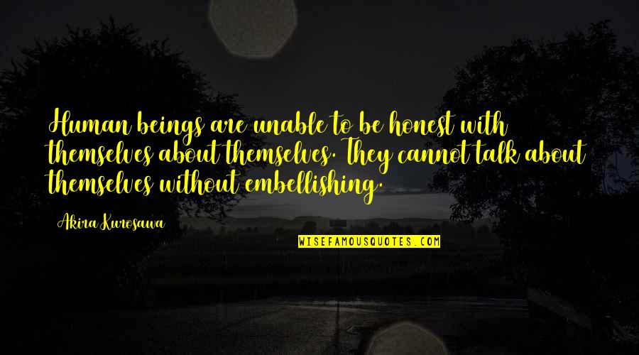 Marnis Unstable Fuel Quotes By Akira Kurosawa: Human beings are unable to be honest with Marnis Unstable Fuel Quotes By Akira Kurosawa: Human beings are unable to be honest with
