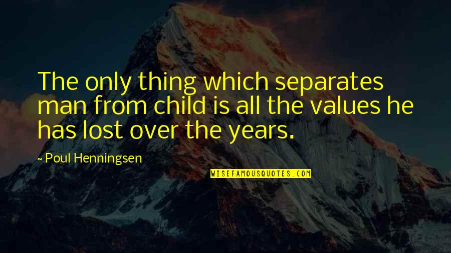 Marnita Orr Quotes By Poul Henningsen: The only thing which separates man from child