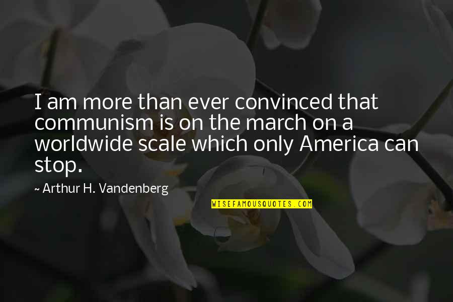 Marnix Billekens Quotes By Arthur H. Vandenberg: I am more than ever convinced that communism Marnix Billekens Quotes By Arthur H. Vandenberg: I am more than ever convinced that communism