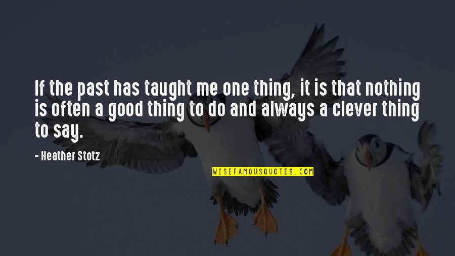 Marnix Billekens Quotes By Heather Stotz: If the past has taught me one thing, Marnix Billekens Quotes By Heather Stotz: If the past has taught me one thing,