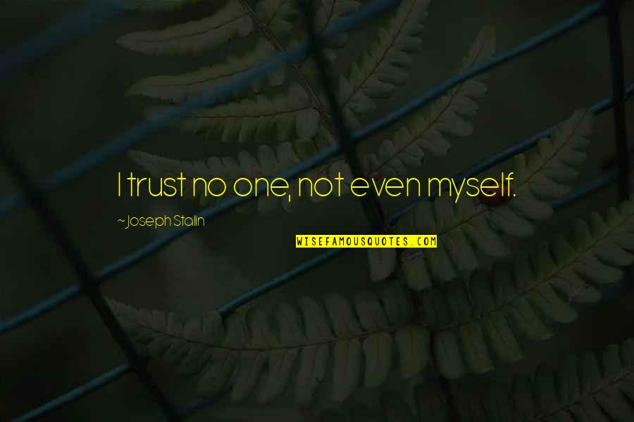 Marnix Magister Quotes By Joseph Stalin: I trust no one, not even myself. Marnix Magister Quotes By Joseph Stalin: I trust no one, not even myself.