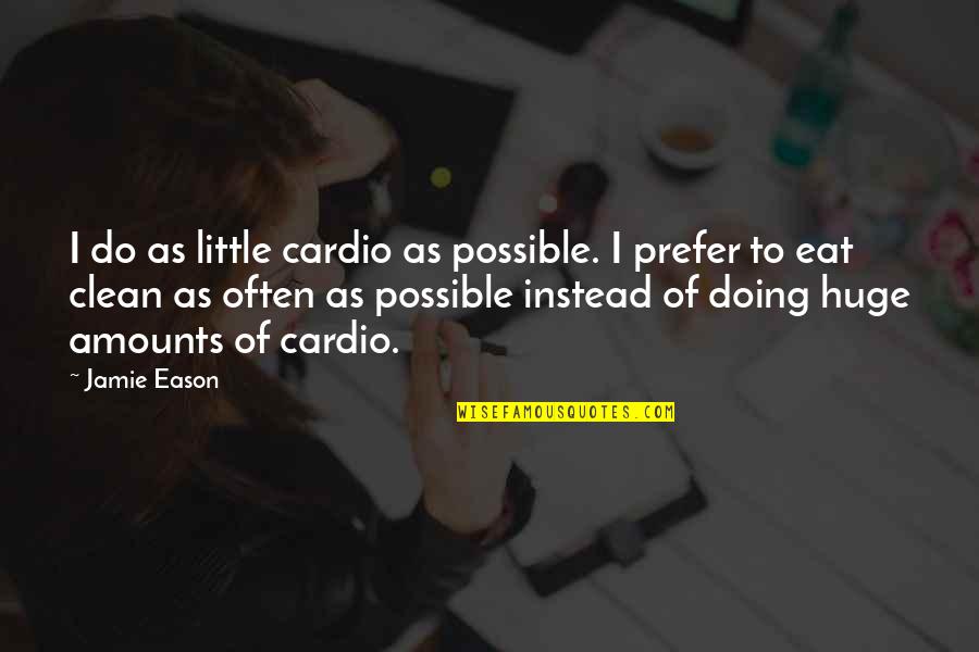 Marnix Van Quotes By Jamie Eason: I do as little cardio as possible. I