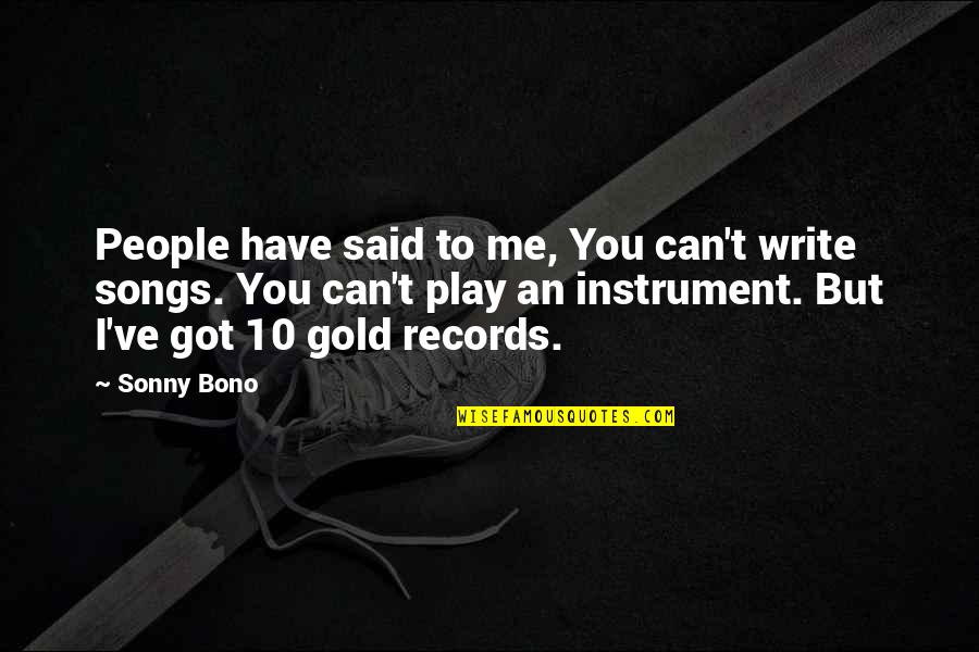 Marnus Collies Quotes By Sonny Bono: People have said to me, You can't write