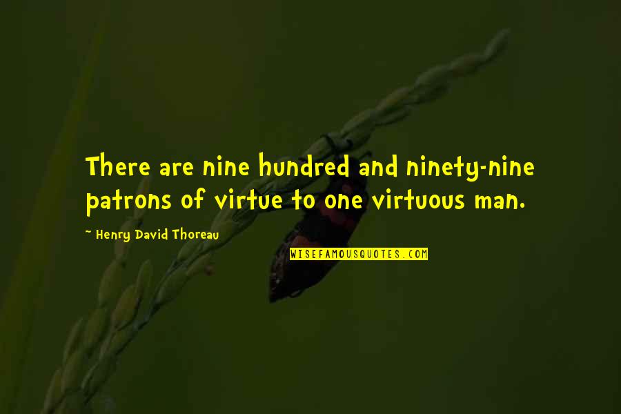 Marny Eng Quotes By Henry David Thoreau: There are nine hundred and ninety-nine patrons of