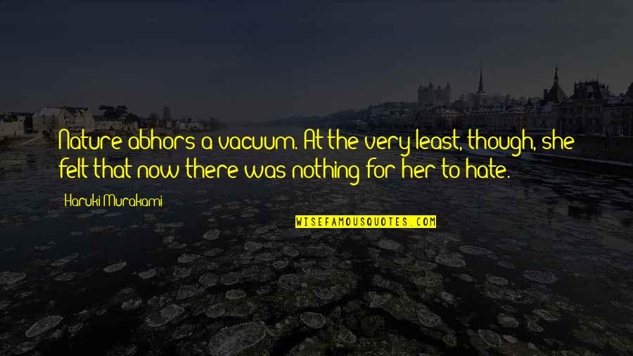 Maroise Quotes By Haruki Murakami: Nature abhors a vacuum. At the very least, Maroise Quotes By Haruki Murakami: Nature abhors a vacuum. At the very least,