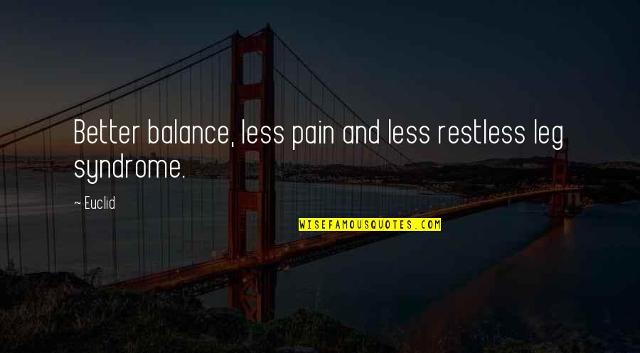 Marokkaanse Love Quotes By Euclid: Better balance, less pain and less restless leg