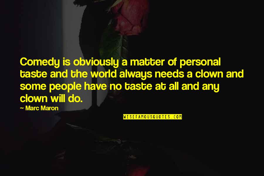 Maron Quotes By Marc Maron: Comedy is obviously a matter of personal taste