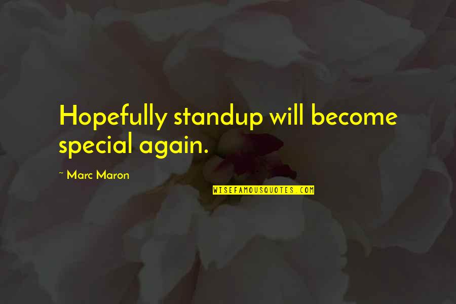 Maron Quotes By Marc Maron: Hopefully standup will become special again.