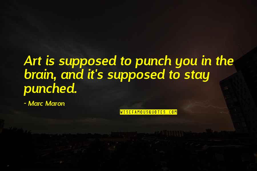 Maron Quotes By Marc Maron: Art is supposed to punch you in the