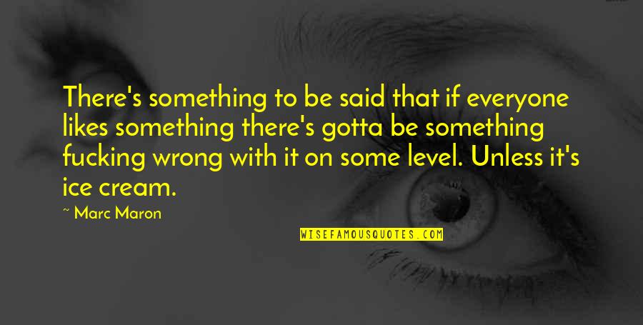 Maron Quotes By Marc Maron: There's something to be said that if everyone