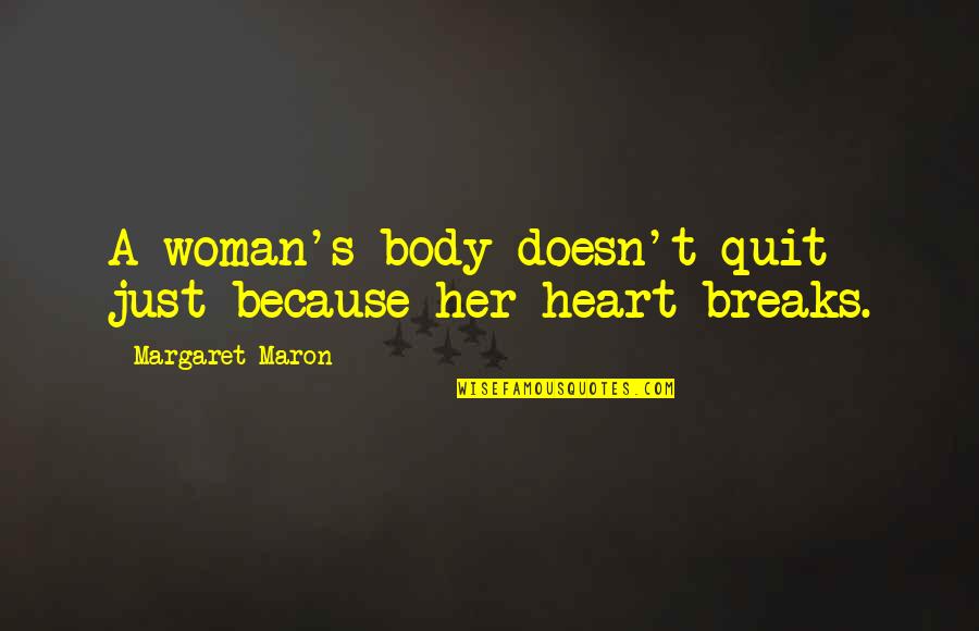 Maron Quotes By Margaret Maron: A woman's body doesn't quit just because her