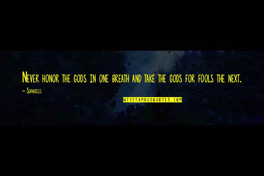 Marone In Italian Quotes By Sophocles: Never honor the gods in one breath and
