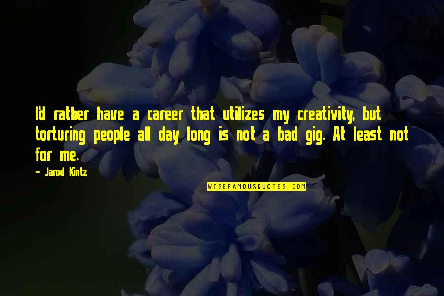 Maronese Acf Quotes By Jarod Kintz: I'd rather have a career that utilizes my Maronese Acf Quotes By Jarod Kintz: I'd rather have a career that utilizes my