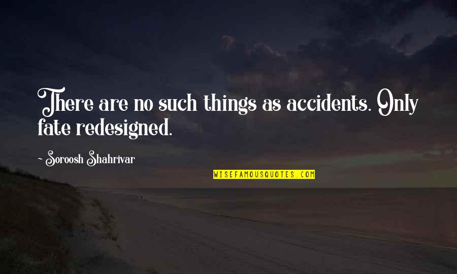 Maronese Acf Quotes By Soroosh Shahrivar: There are no such things as accidents. Only Maronese Acf Quotes By Soroosh Shahrivar: There are no such things as accidents. Only