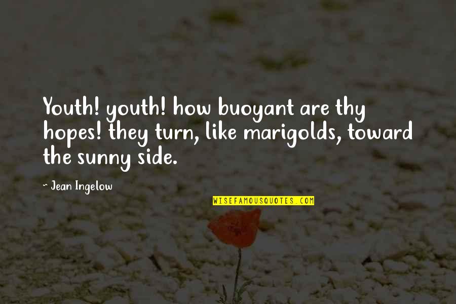 Maronic Villas Quotes By Jean Ingelow: Youth! youth! how buoyant are thy hopes! they Maronic Villas Quotes By Jean Ingelow: Youth! youth! how buoyant are thy hopes! they