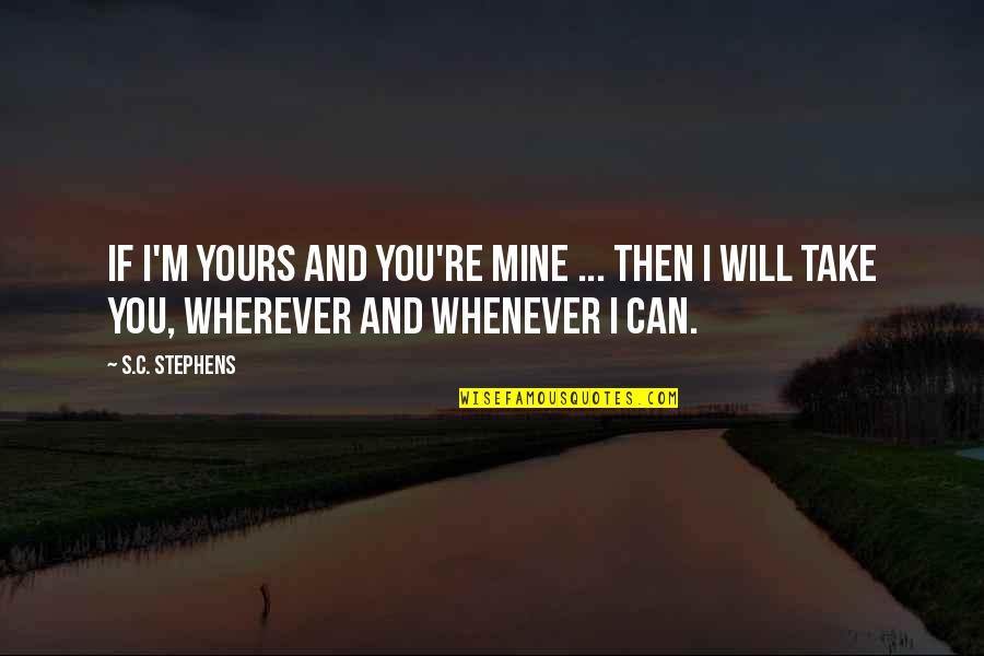 Maronic Villas Quotes By S.C. Stephens: If I'm yours and you're mine ... then