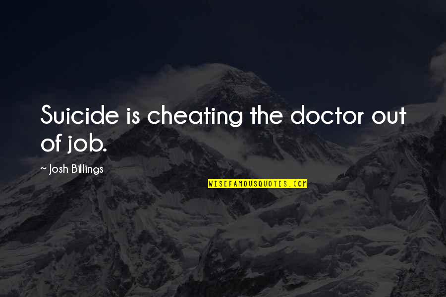 Maronick Quotes By Josh Billings: Suicide is cheating the doctor out of job.