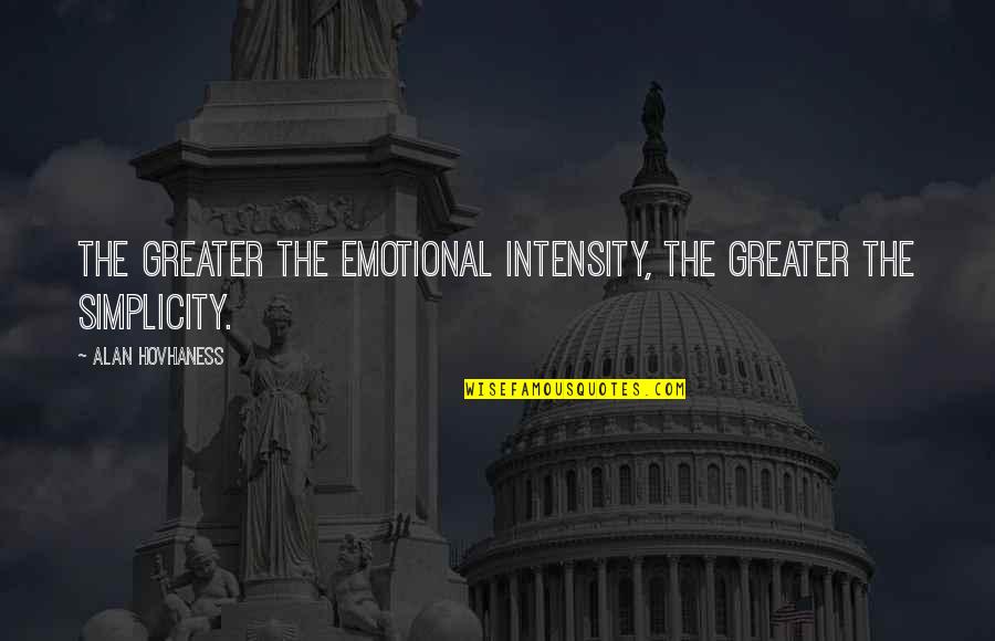 Maronie Sweatshirt Quotes By Alan Hovhaness: The greater the emotional intensity, the greater the