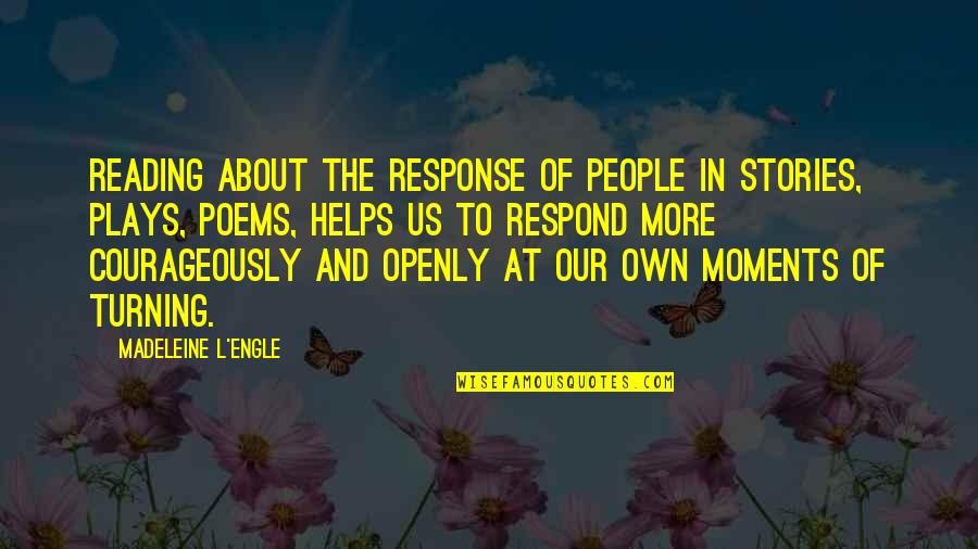 Marons Beef Quotes By Madeleine L'Engle: Reading about the response of people in stories,