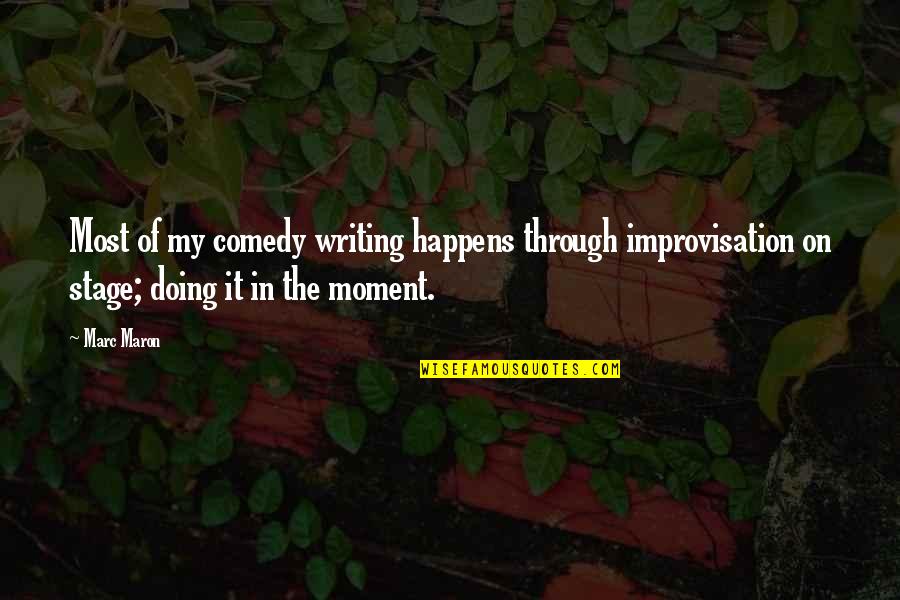 Maron's Quotes By Marc Maron: Most of my comedy writing happens through improvisation