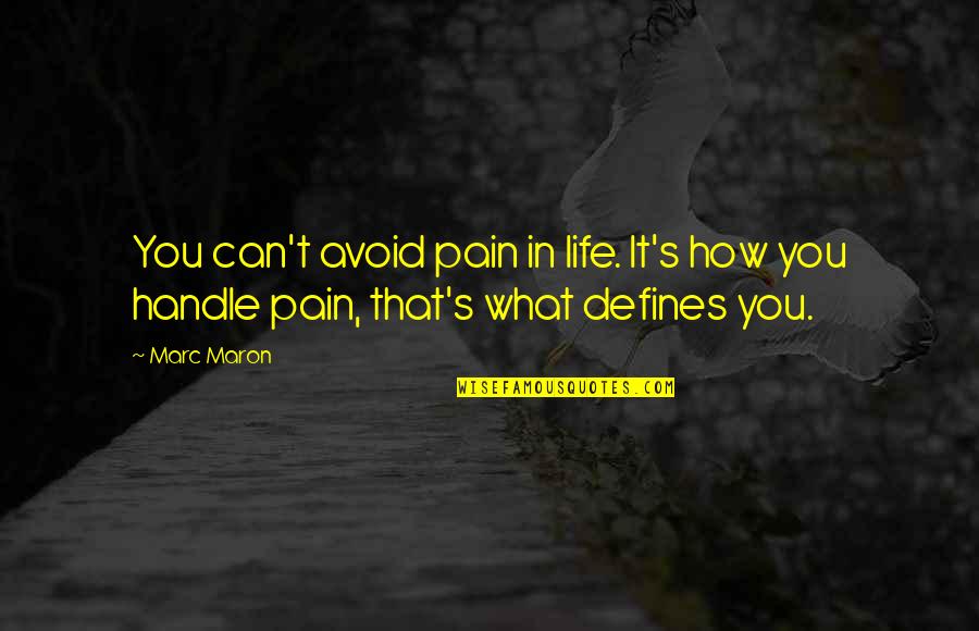 Maron's Quotes By Marc Maron: You can't avoid pain in life. It's how