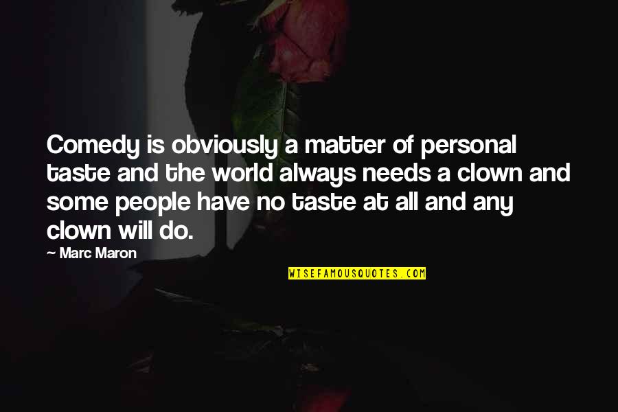 Maron's Quotes By Marc Maron: Comedy is obviously a matter of personal taste