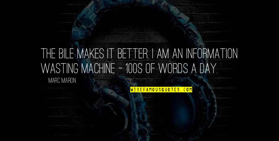 Maron's Quotes By Marc Maron: The bile makes it better. I am an
