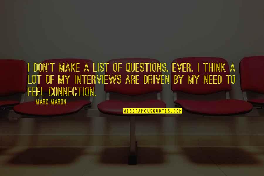 Maron's Quotes By Marc Maron: I don't make a list of questions. Ever.