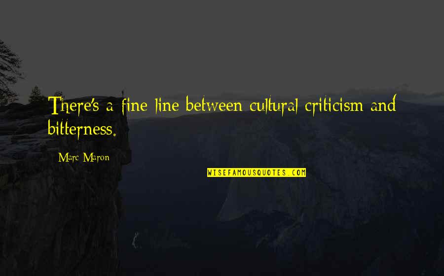 Maron's Quotes By Marc Maron: There's a fine line between cultural criticism and