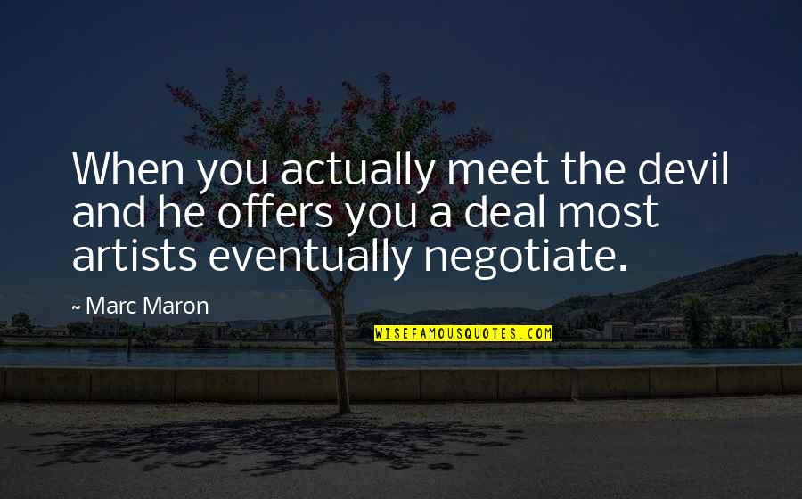 Maron's Quotes By Marc Maron: When you actually meet the devil and he