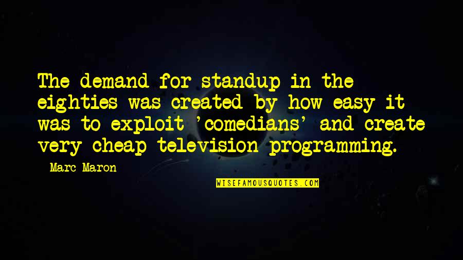 Maron's Quotes By Marc Maron: The demand for standup in the eighties was