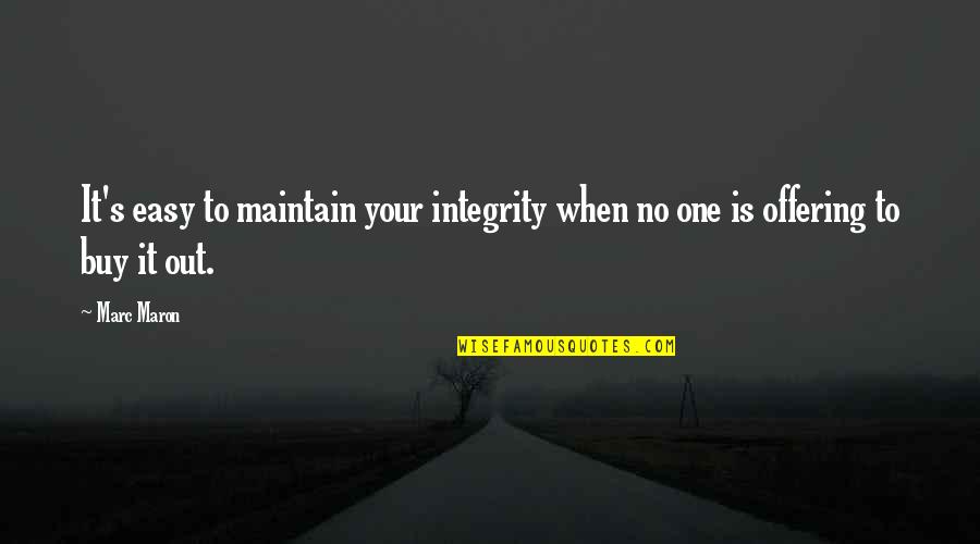 Maron's Quotes By Marc Maron: It's easy to maintain your integrity when no