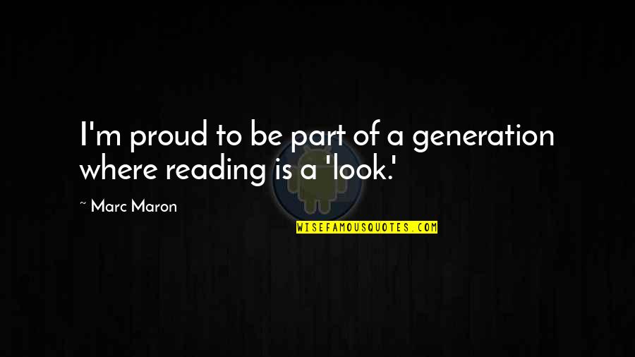 Maron's Quotes By Marc Maron: I'm proud to be part of a generation