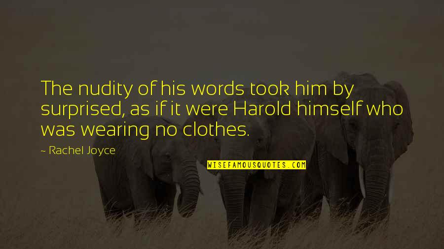 Maroochy River Quotes By Rachel Joyce: The nudity of his words took him by