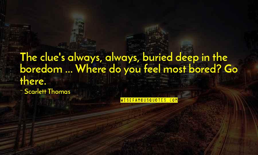 Maroof Store Quotes By Scarlett Thomas: The clue's always, always, buried deep in the Maroof Store Quotes By Scarlett Thomas: The clue's always, always, buried deep in the