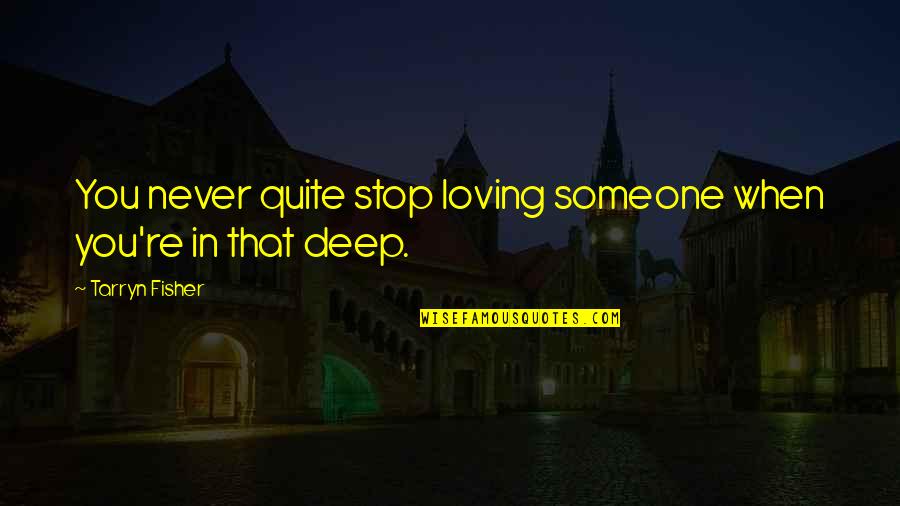 Maroof Store Quotes By Tarryn Fisher: You never quite stop loving someone when you're Maroof Store Quotes By Tarryn Fisher: You never quite stop loving someone when you're